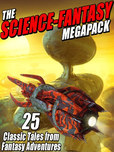 The Science-Fantasy Megapack: 25 Classic Tales from Fantasy Adventures