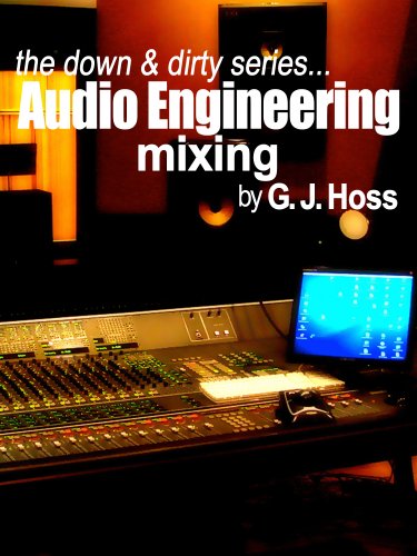 Audio Engineering: Mixing (The Down and Dirty Series Book 3)