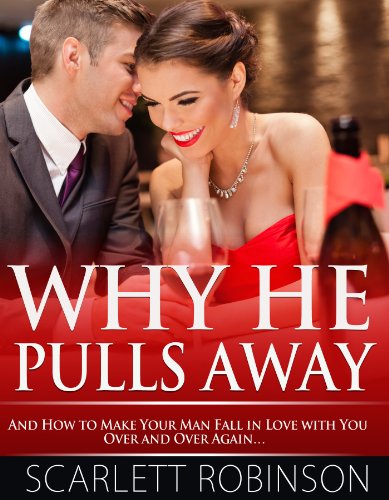 Why He Pulls Away and How to Make Your Man Fall in Love with You Over and Over Again...