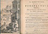 Dr. Brook Taylor's Method of Perspective Made Easy, Both in Theory and Practice. In Two Books. Being an Attempt to Make the Art of Perspective Easy and Familiar