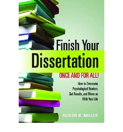 [(Finish Your Dissertation Once and for All! How to Overcome Psychological Barriers, Get Results, and Move on with Your Life)] [Author: Alison B. Miller] published on (January, 2009)