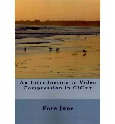 By Fore June - An Introduction to Video Compression in C/C++ (2010-03-16) [Paperback]