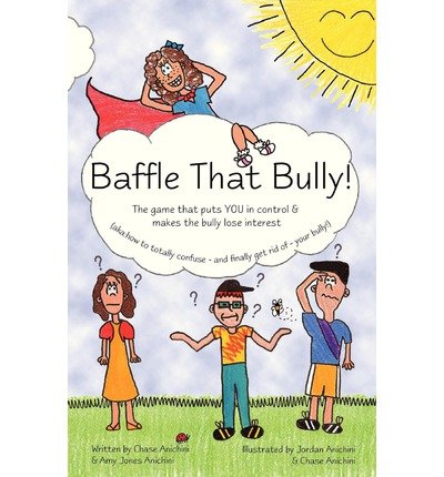 [ { BAFFLE THAT BULLY!: THE GAME THAT PUTS YOU IN CONTROL & MAKES THE BULLY LOSE INTEREST } ] by Anichini, Chase (AUTHOR) Jan-29-2013 [ Paperback ]