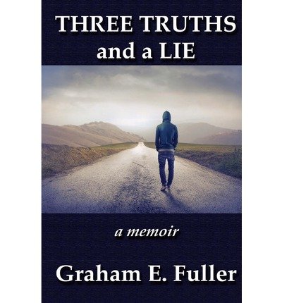 [ THREE TRUTHS AND A LIE: A MEMOIR ] BY Fuller, Graham E ( Author ) Sep - 2012 [ Paperback ]