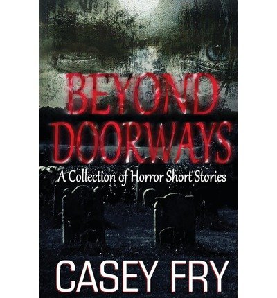 [ { BEYOND DOORWAYS } ] by Fry, Casey (AUTHOR) Jan-20-2013 [ Paperback ]