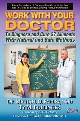 [(Work with Your Doctor to Diagnose and Cure 27 Ailments with Natural and Safe Methods)] [Author: Ty M Bollinger] published on (September, 2012)