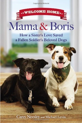By Carey Neesley Welcome Home Mama and Boris: How a Sister's Love Saved a Fallen Soldier's Beloved Dogs (1st First Edition) [Hardcover]