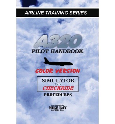[(A320 Pilot Handbook: Color Version)] [Author: Mike Ray] published on (April, 2013)