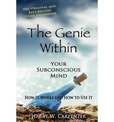 [The Genie Within: Your Subconscious Mind: How It Works And How To Use It] [Carpenter, Harry W] [April, 03]