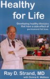 [ HEALTHY FOR LIFE: DEVELOPING HEALTHY LIFESTYLES THAT HAVE A SIDE EFFECT OF PERMANENT FAT LOSS ] By Strand, Ray D, M.D. ( Author) 2005 [ Paperback ]