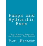 [ { PUMPS AND HYDRAULIC RAMS - WITH NUMEROUS ENGRAVINGS AND DIAGRAMS, PAUL HASLUCK } ] by Hasluck, Paul (AUTHOR) May-22-2012 [ Paperback ]