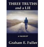 [ THREE TRUTHS AND A LIE: A MEMOIR ] BY Fuller, Graham E ( Author ) Sep - 2012 [ Paperback ]