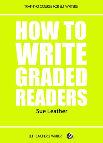 How To Write Graded Readers (Training Course For ELT Writers Book 8)