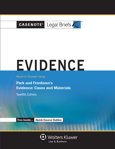 Casenote Legal Briefs: Evidence Keyed to Park and Friedman, 12th Edition (with Evidence Quick Course Outline)
