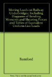 Moving Loads on Railway Underbridges; Including Diagrams of Bending Moments and Shearing Forces and Tables of Equivalent Uniform Live Loads
