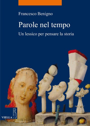 Parole nel tempo: Un lessico per pensare la storia (La storia. Temi) (Italian Edition)