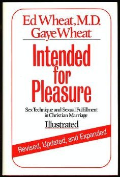 (illustrated) Intended for Pleasure: Sex Technique and Sexual Fulfillment in Christian Marriages (Illustrated) Hardcover By Ed Wheat & Gaye Wheat 1981