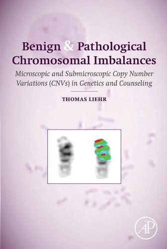 Benign & Pathological Chromosomal Imbalances: Microscopic and Submicroscopic Copy Number Variations (CNVs) in Genetics and Counseling