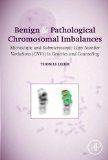 Benign & Pathological Chromosomal Imbalances: Microscopic and Submicroscopic Copy Number Variations (CNVs) in Genetics and Counseling