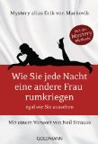 Wie Sie jede Nacht eine andere Frau rumkriegen: egal wie Sie aussehen - Mit einem Vorwort von Neil Strauss (German Edition)