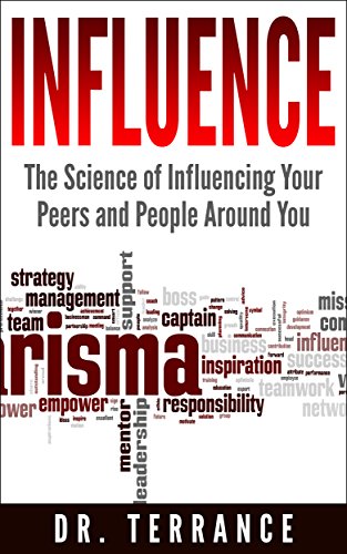 Influence: The Science of Influencing Your Peers and People Around You