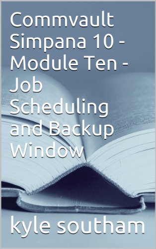 Commvault Simpana 10 - Module Ten - Job Scheduling and Backup Window Optimisation