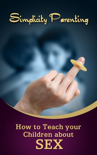 Simplicity Parenting: How to Teach your Children about Sex