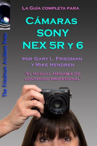 La GuÃ­a Completa Para CÃ¡maras Sony NEX-5R y NEX-6 (Spanish Edition)