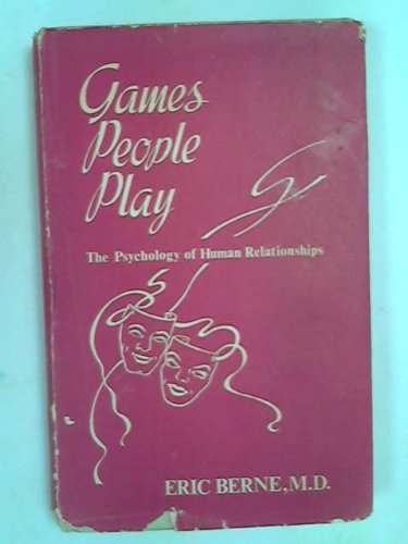 Games People Play: The Psychology of Human Relationships