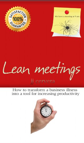 Lean meetings How to transform a business illness into a tool for increasing productivity.