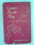 Games People Play: The Psychology of Human Relationships