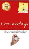 Lean meetings How to transform a business illness into a tool for increasing productivity.