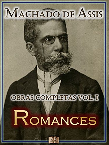 Romances de Machado de Assis - Obras Completas [Ilustrado, Notas, Biografia com AnÃ¡lises e CrÃ­ticas, Resumos e Estudos de Cada Obra] - Dom Casmurro, BrÃ¡s ... de Assis Livro 1) (Portuguese Edition)