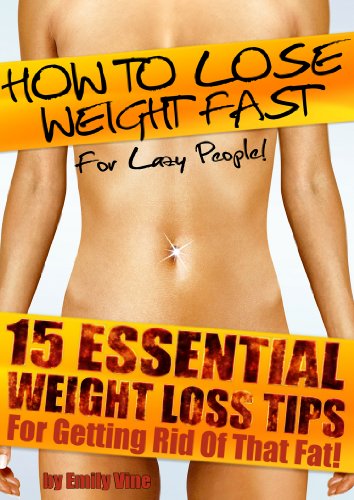 15 Essential Weight Loss Tips for getting Rid of that Fat! (How to Lose Weight Fast - For Lazy People!)