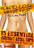 15 Essential Weight Loss Tips for getting Rid of that Fat! (How to Lose Weight Fast - For Lazy People!)