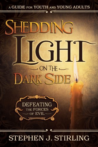 Shedding Light on the Dark Side: Defeating the Forces of Evil (A Guide for Youth and Young Adults)