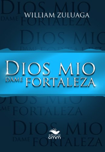 Dios mÃ­o, dame fortaleza (Spanish Edition)