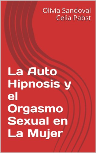La Auto Hipnosis y el Orgasmo Sexual en La Mujer (Spanish Edition)
