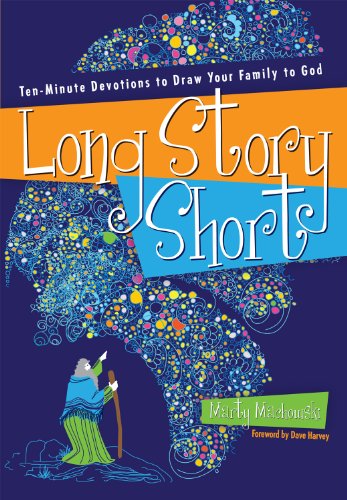 Long Story Short: Ten-Minute Devotions to Draw Your Family to God