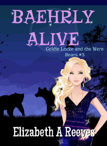 Baehrly Alive (Goldie Locke and the Were Bears Book #3)