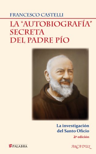 La "autobiografÃ­a" secreta del padre pio (Arcaduz) (Spanish Edition)