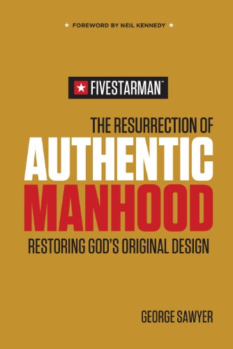 The Resurrection of Authentic Manhood: Restoring Godâ€™s Original Design