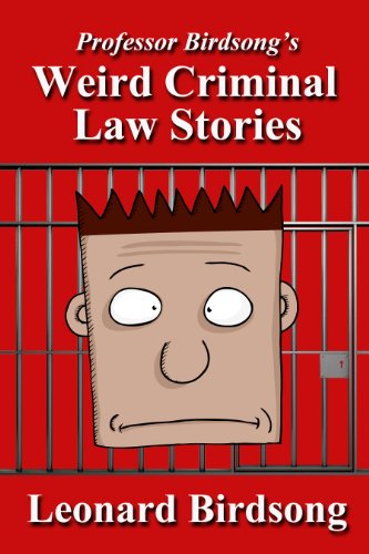 Professor Birdsong's Weird Criminal Law Stories