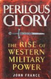 Perilous Glory: The Rise of Western Military Power
