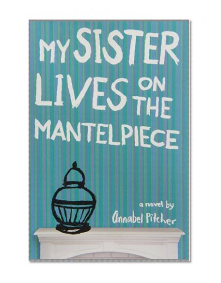 My Sister Lives on the Mantelpiece