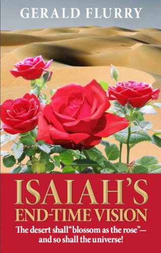 Isaiah's End-Time Vision: The desert shall "Blossom as the rose"-and so shall the universe!