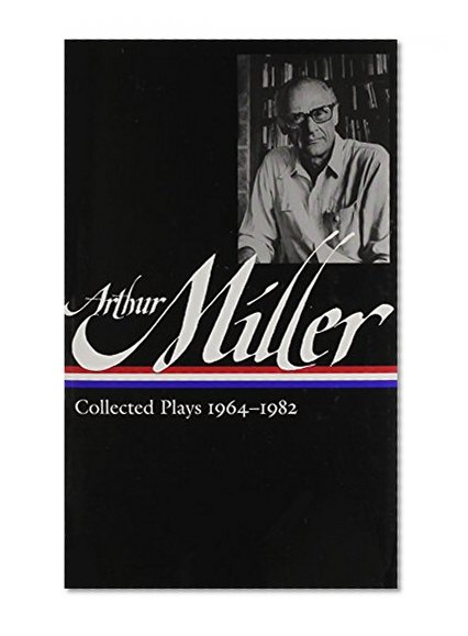 Arthur Miller: Collected Plays 1964-1982 (Library of America)