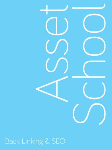 Back linking & SEO - Get To The Top Of Google (Asset School Book 5)