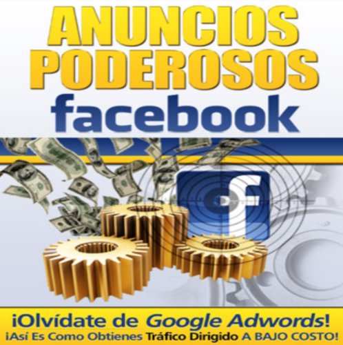 Anuncios Poderosos Para Facebook (Spanish Edition)