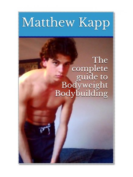 The complete guide to Bodyweight Muscle Building